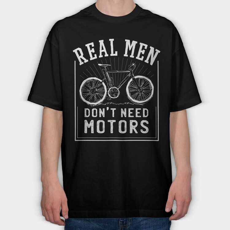 Real Man Don't Need Motors, Tricou Oversize Barbati (Unisex)