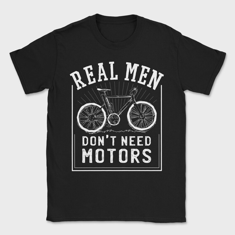 Real Man Don't Need Motors, Tricou Barbati (Unisex)