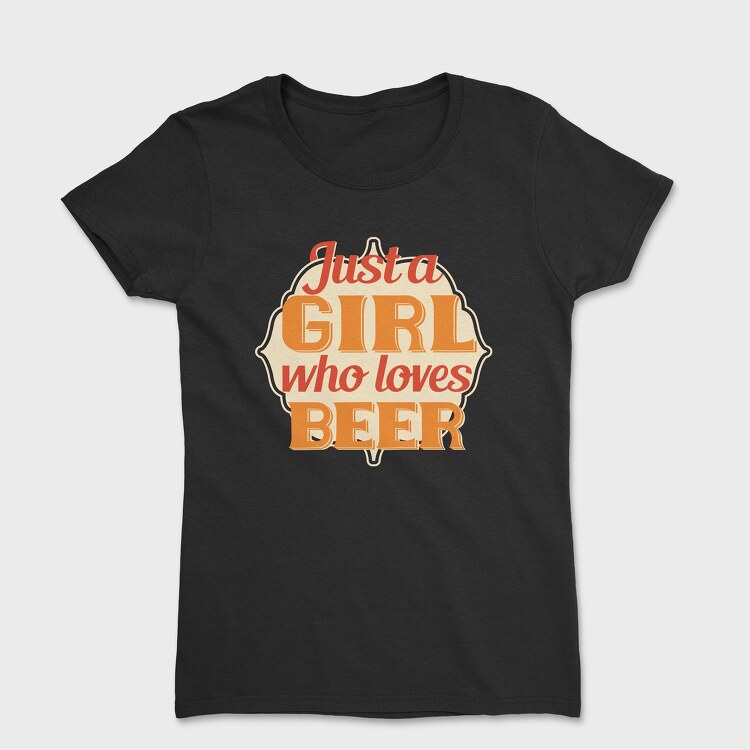 Just A Girl Who Loves Beer, Tricou Femei