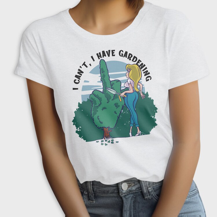 I Cant I Have Gardening, Tricou Femei