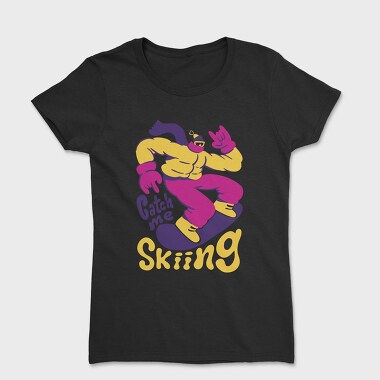 Catch Me Skiing Trend Winter Snowboard, Tricou Femei