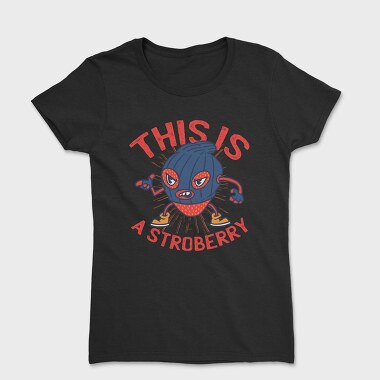 This Is A Stroberry, Tricou Femei