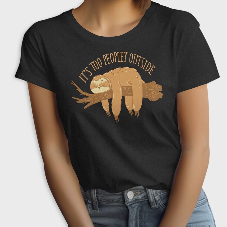 Too Peopley Outside Sloth, Tricou Femei