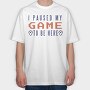 I Paused My Game To Be Here, Tricou Oversize Barbati (Unisex)