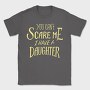 You Can't Scare Me, I Have A Daughter, Tricou Barbati (Unisex)