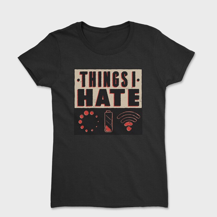 Things I Hate, Tricou Femei