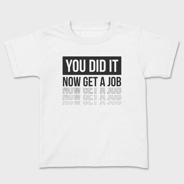 Just Graduated Get A Job, Tricou Copii