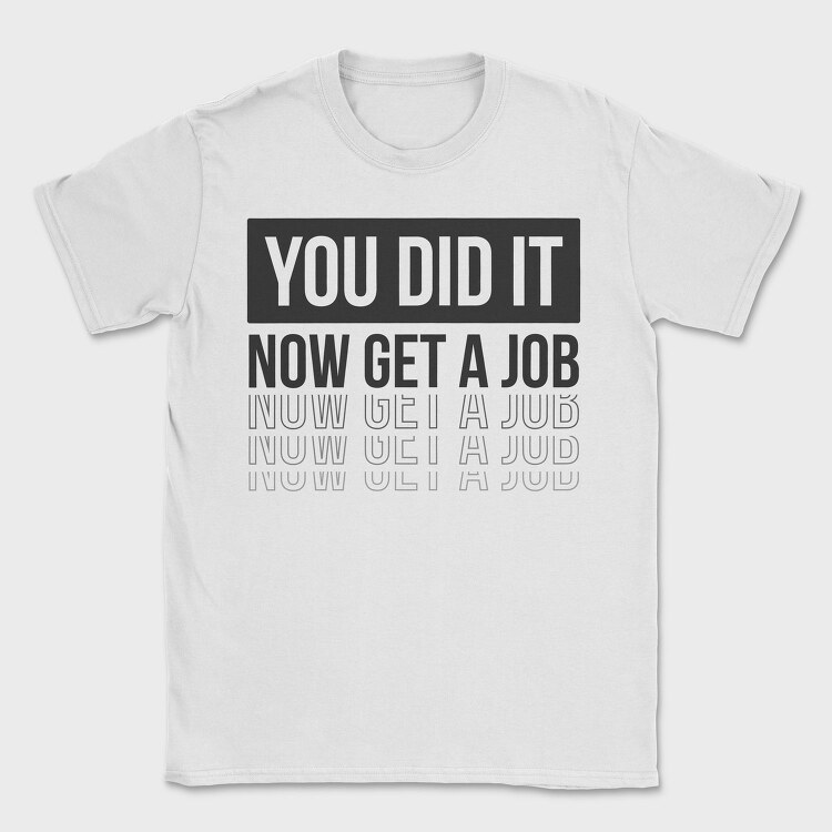 Just Graduated Get A Job, Tricou Barbati (Unisex)