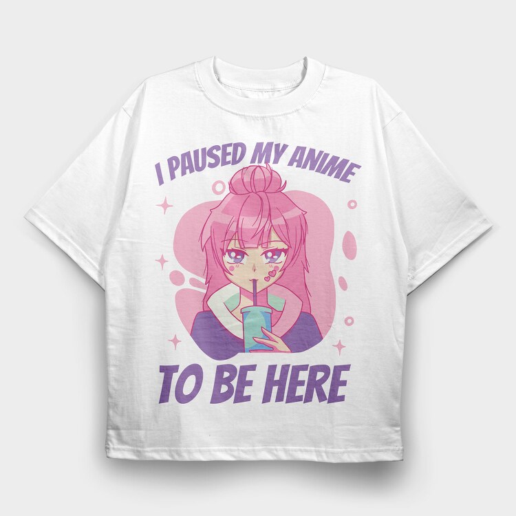 Cute Anime Girl Drink I Paused My Anime To Be Here, Tricou Oversize Barbati (Unisex)