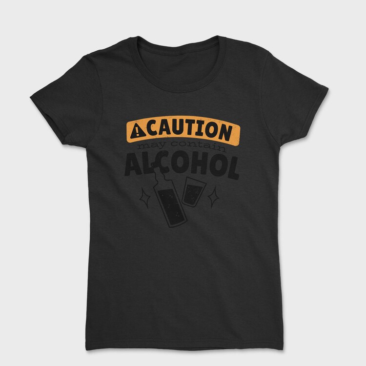Caution May Contain Alcohol, Tricou Femei