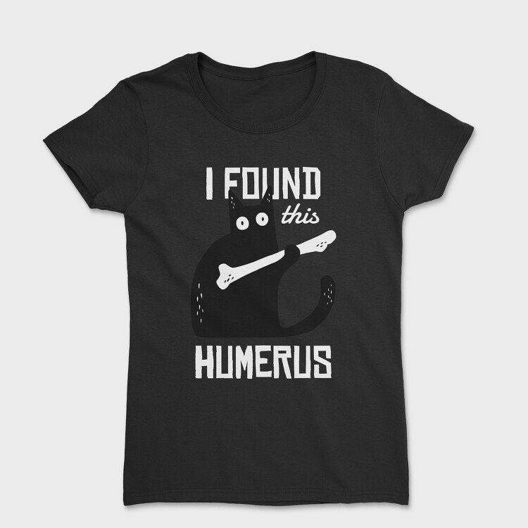 I Found This Humerus, Tricou Femei
