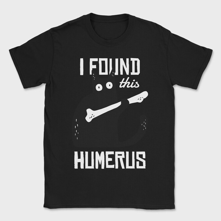 I Found This Humerus, Tricou Barbati (Unisex)