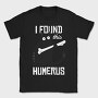 I Found This Humerus, Tricou Barbati (Unisex)