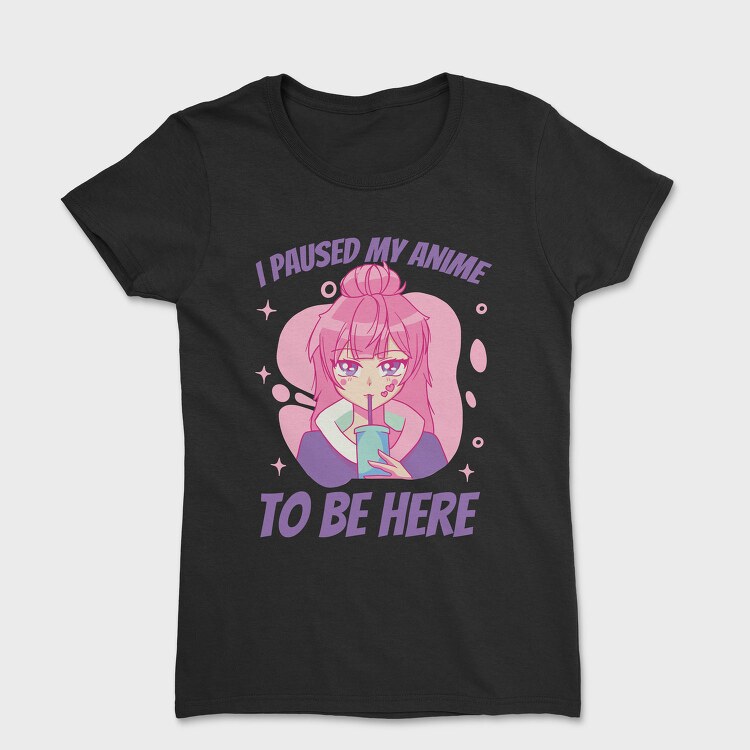 Cute Anime Girl Drink I Paused My Anime To Be Here, Tricou Femei
