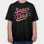 Super Dad, Tricou Oversize Barbati (Unisex)