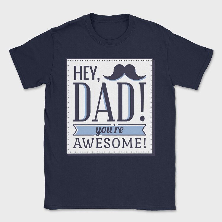 Hey Dad, You're Awesome, Tricou Barbati (Unisex)