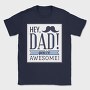 Hey Dad, You're Awesome, Tricou Barbati (Unisex)