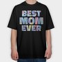 Best Mom Ever, Tricou Oversize Barbati (Unisex)