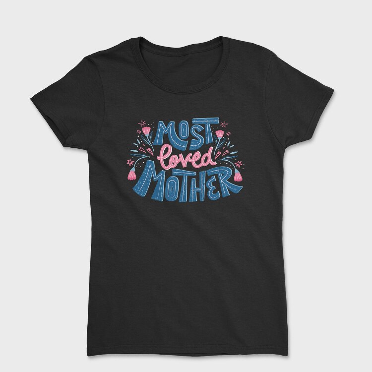 Most Loved Mother, Tricou Femei