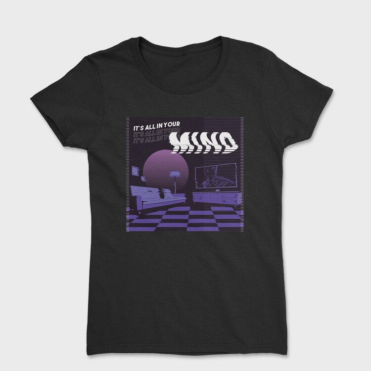It's All In Your Mind, Tricou Femei