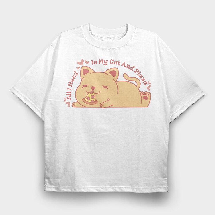 Cute Cat Eating Pizza All I Need Is My Cat And, Tricou Oversize Barbati (Unisex)