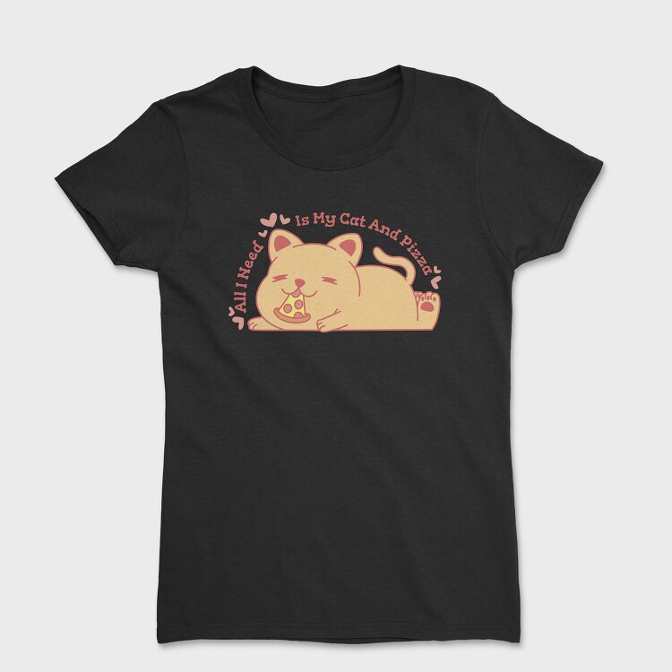 Cute Cat Eating Pizza All I Need Is My Cat And, Tricou Femei
