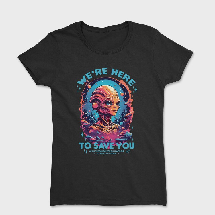 Alien Savior Trend We Are Here, Tricou Femei