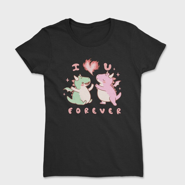 Cute Dragons Love You I Love You Forever, Tricou Femei