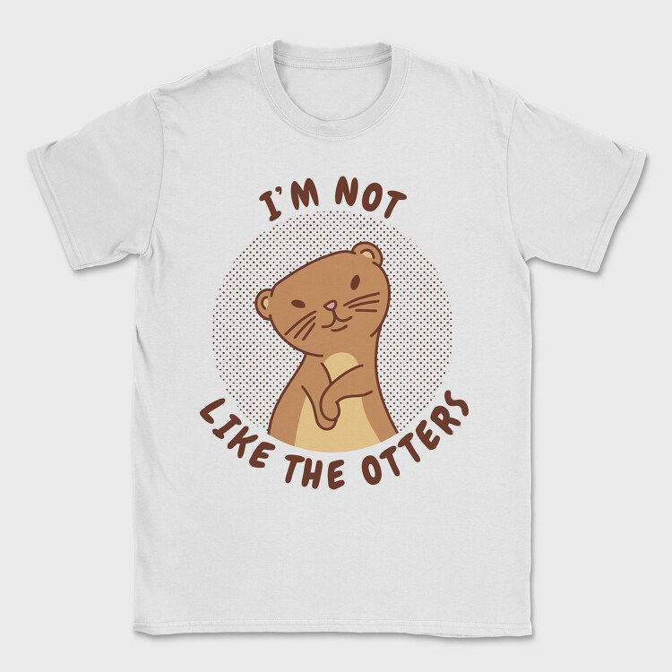 Cute Otter Quote I M Not Like The Otters, Tricou Barbati (Unisex)