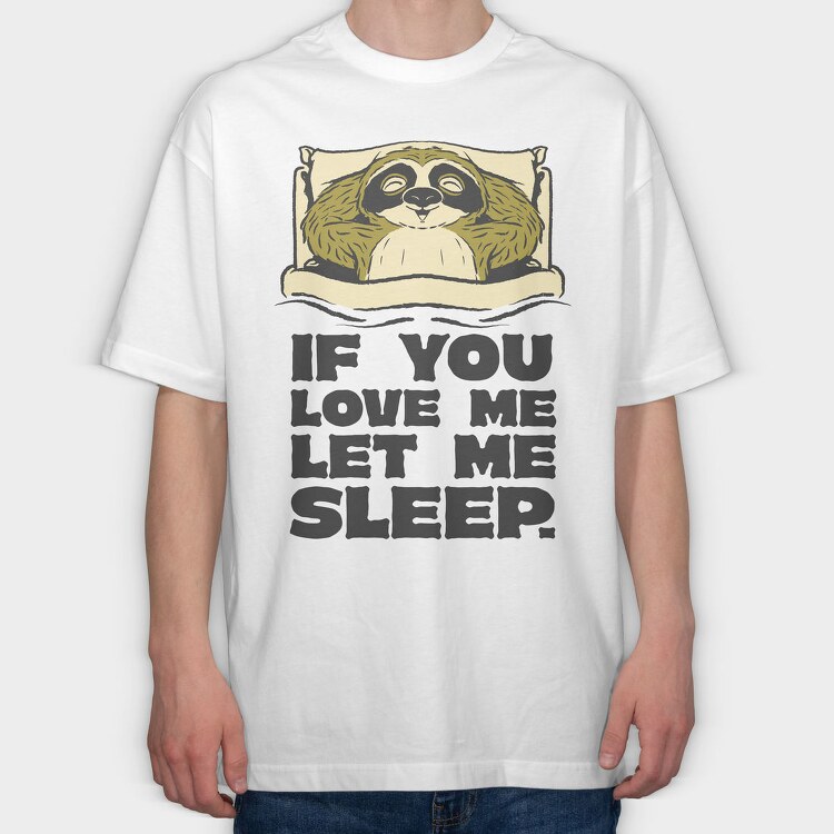 If You Love Me Let Me Sleep Sloth, Tricou Oversize Barbati (Unisex)