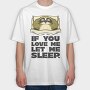 If You Love Me Let Me Sleep Sloth, Tricou Oversize Barbati (Unisex)