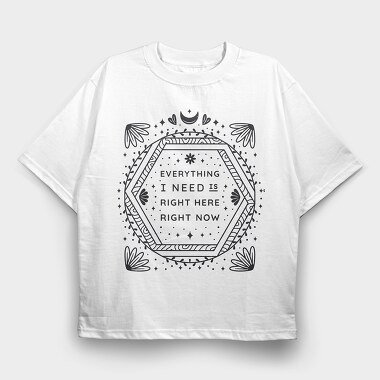 Everything I Need Right Here Right Now, Tricou Oversize Barbati (Unisex)