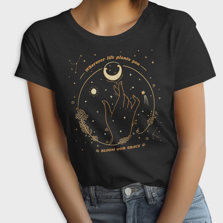 Wherever Life Plants You Bloom With Grace, Tricou Femei