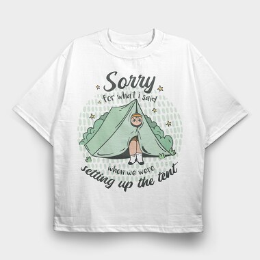 Sorry Camping Tent Quote For What I Said, Tricou Oversize Barbati (Unisex)