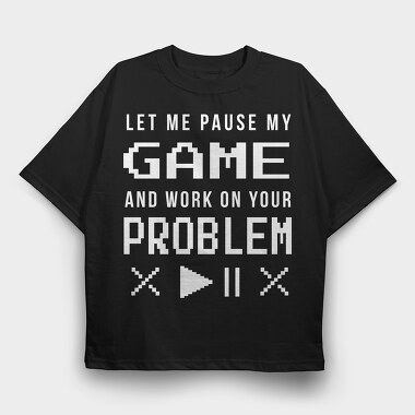 Gamer Funny Quote Pixel Art Pause My Game, Tricou Oversize Barbati (Unisex)