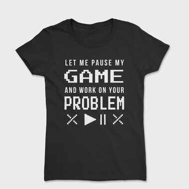 Gamer Funny Quote Pixel Art Pause My Game, Tricou Femei