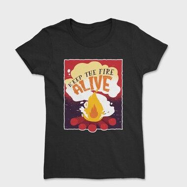 Keep The Fire Alive Quote, Tricou Femei