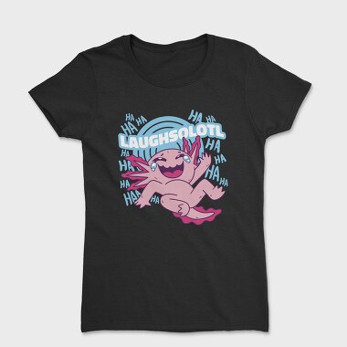 Laughsolotl Funny Axolotl Laughing, Tricou Femei