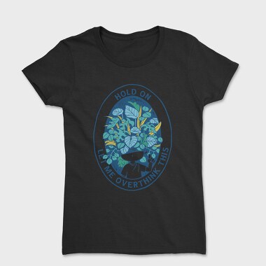 Head With Plants Overthink Hold On, Tricou Femei