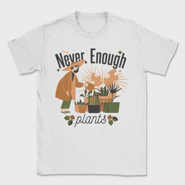 Tote Plants Never Enough, Tricou Barbati (Unisex)