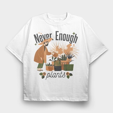Tote Plants Never Enough, Tricou Oversize Barbati (Unisex)