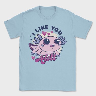 Wholesome Axolotl I Like You A Lot Quote, Tricou Barbati (Unisex)