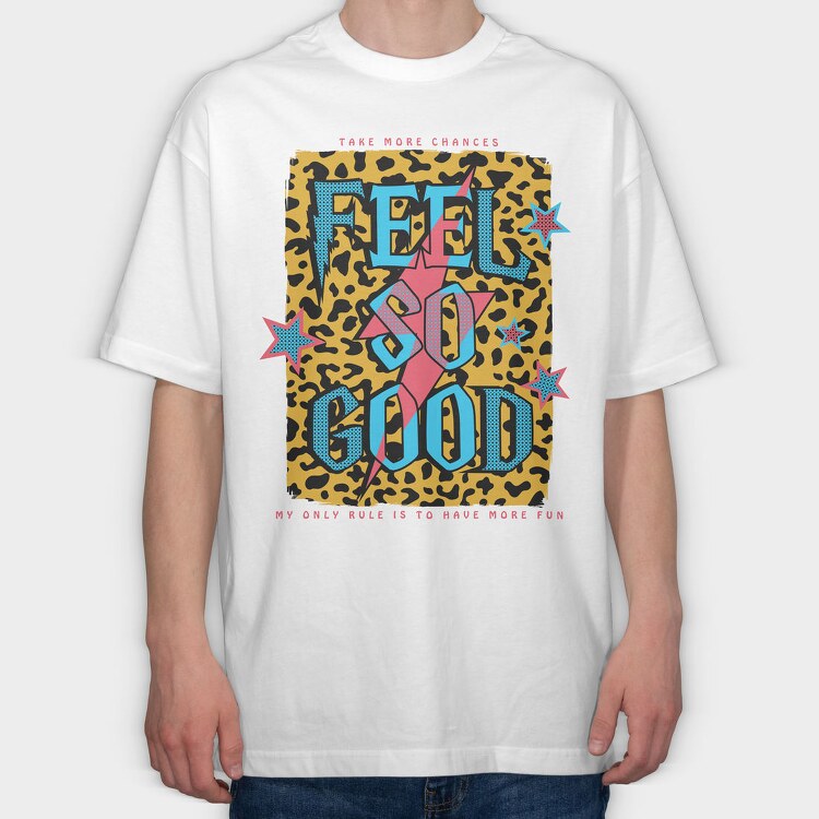 Feel So Good, Tricou Oversize Barbati (Unisex)