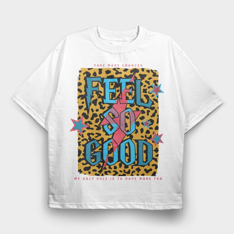 Feel So Good, Tricou Oversize Barbati (Unisex)