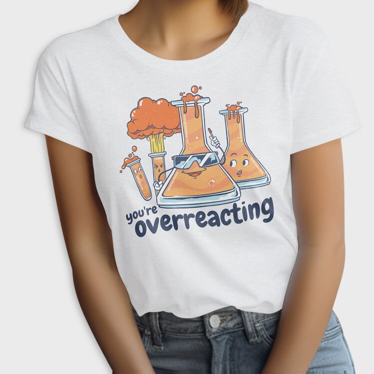 You Are Overreacting, Tricou Femei