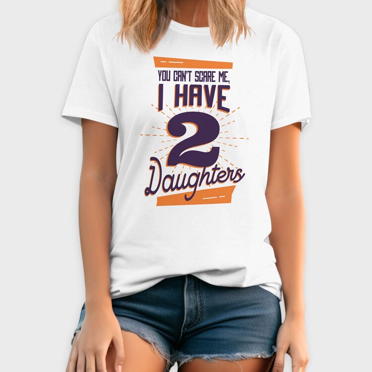 You Cant Scare Me I Have Two Daughters 2, Tricou Barbati (Unisex)