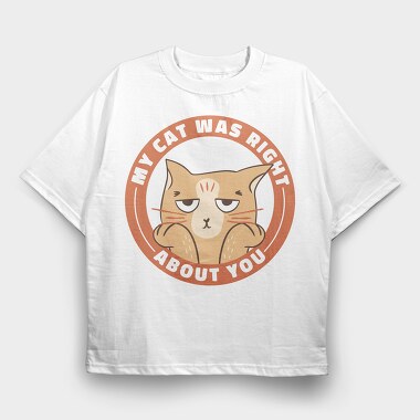 My Cat Was Right About You, Tricou Oversize Barbati (Unisex)