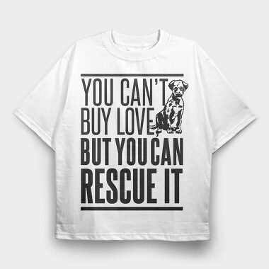 Rescue Pets Quote Can T Buy Love But Can Rescue It, Tricou Oversize Barbati (Unisex)