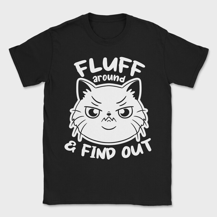 Fluff Around Funny Cat Quote, Tricou Barbati (Unisex)