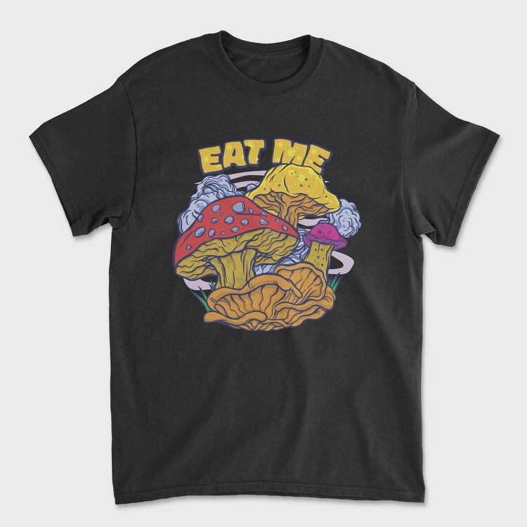 Mushrooms Eat Me, Tricou Barbati (Unisex)